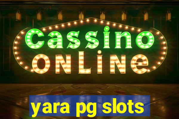 yara pg slots